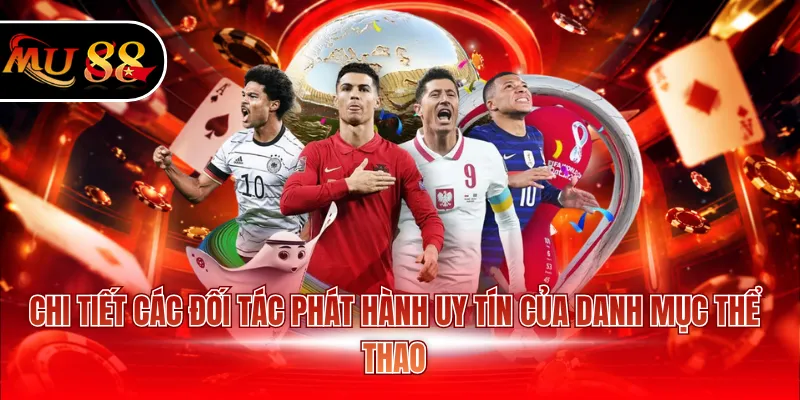 Chi tiết các đối tác phát hành uy tín của danh mục thể thao