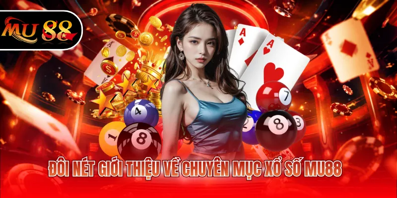 Đôi nét giới thiệu về chuyên mục xổ số MU88