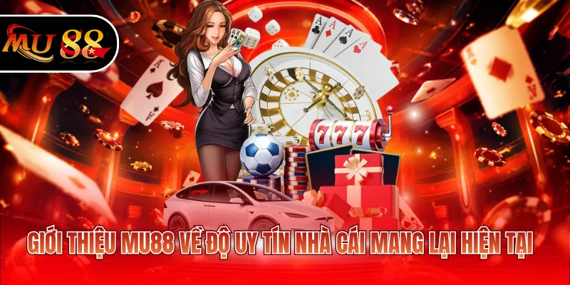 Giới thiệu MU88 về độ uy tín nhà cái mang lại hiện tại