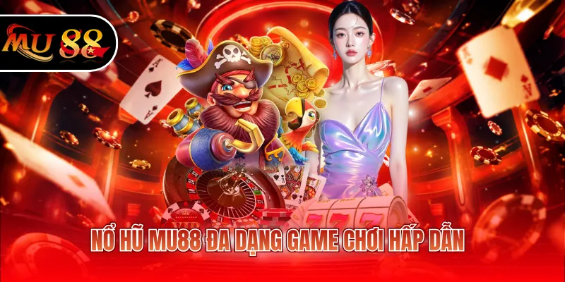 Nổ hũ Mu88 đa dạng game chơi hấp dẫn