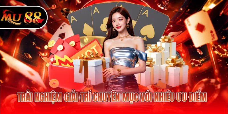Trải nghiệm giải trí chuyên mục với nhiều ưu điểm
