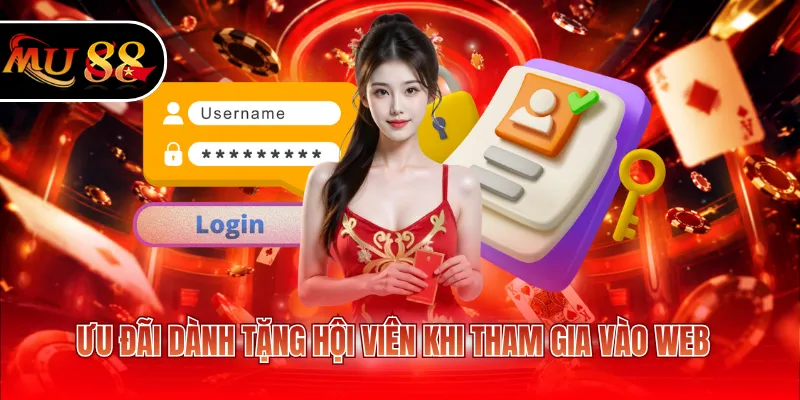 Ưu đãi dành tặng hội viên khi tham gia vào web